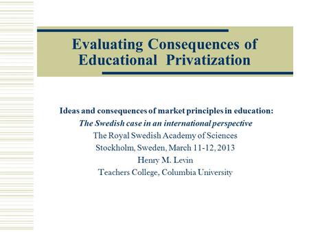 Evaluating Consequences of Educational Privatization Ideas and consequences of market principles in education: The Swedish case in an international perspective.