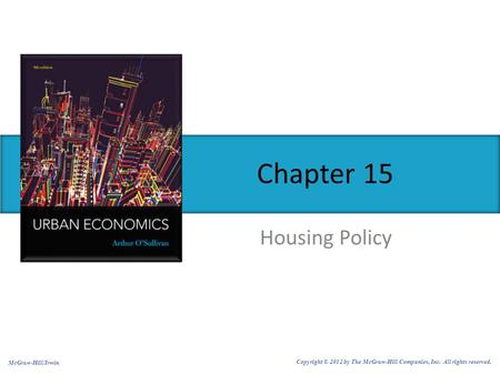 Housing Policy Chapter 15 McGraw-Hill/Irwin Copyright © 2012 by The McGraw-Hill Companies, Inc. All rights reserved.