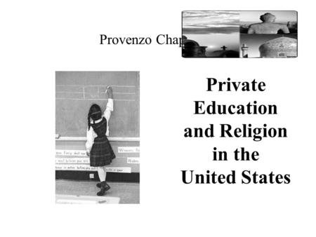 Private Education and Religion in the United States Provenzo Chapter 7.