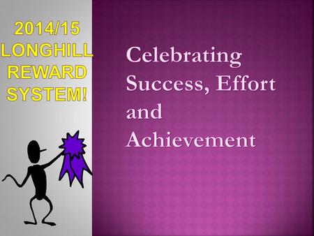 Description of rewardPoint value Academic achievement1 Attainment1 Extra curricular1 Homework1 Progress1 Participation1 Revision session / catch-up1 School.