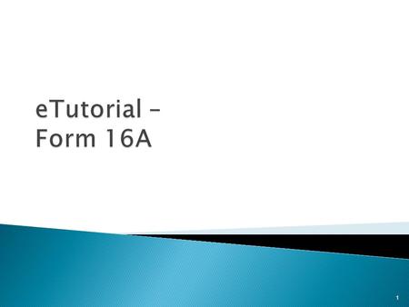 1.  As per Income Tax Department (ITD) circular no. 03/2011 dated May 13, 2011 Companies and Banks are required to issue Form 16A from TIN to their deductees.