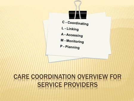 C - Coordinating L - Linking A - Accessing M - Monitoring P - Planning.