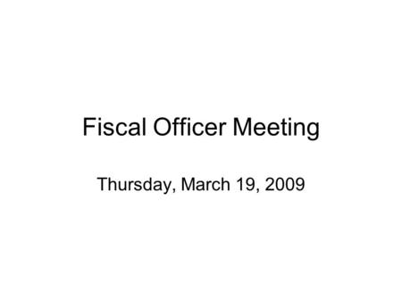 Fiscal Officer Meeting Thursday, March 19, 2009. Ernie Cornford - Miscellaneous PeopleSoft Certification Everyone on fiscal officer list must go through.