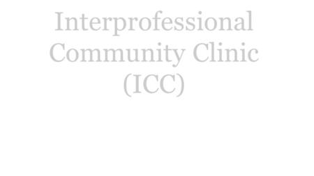 Welcome to the Interprofessional Community Clinic (ICC)