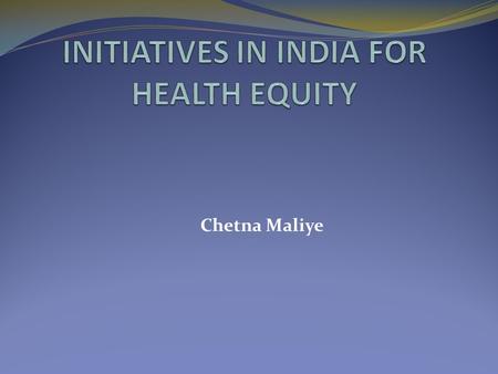 Chetna Maliye. Equity in health is determined not only by health care but also by broader societal developments. Ensuring universal health care for all.