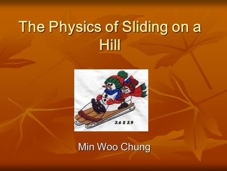 The Physics of Sliding on a Hill Min Woo Chung. How to Ride The Sled Balance : a rider is most stable if they sit like on the picture because Normal forces.