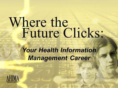 Where the Your Health Information Management Career Future Clicks: