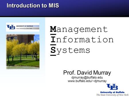 Management Information Systems Prof. David Murray  Introduction to MIS.