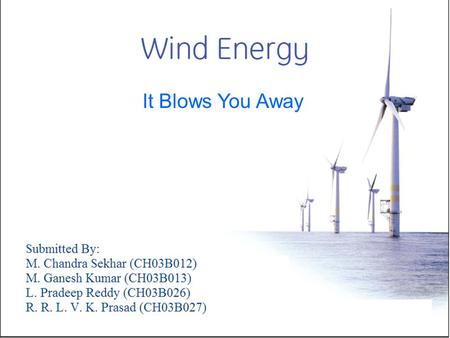 It Blows You Away. Coal, gas and oil will not be the three kings of the energy world for ever. It is no longer folly to look up to the sun and wind,