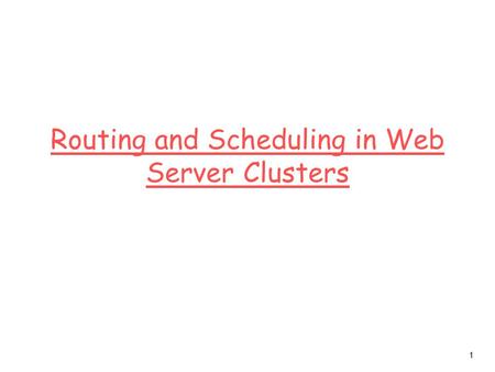 1 Routing and Scheduling in Web Server Clusters. 2 Reference The State of the Art in Locally Distributed Web-server Systems Valeria Cardellini, Emiliano.