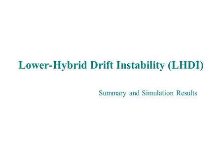 Lower-Hybrid Drift Instability (LHDI) Summary and Simulation Results.