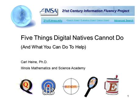 1 21cif.imsa.edu Search Wizard Evaluation Wizard Citation WizardSearch WizardEvaluation WizardCitation Wizard Advanced Search Five Things Digital Natives.