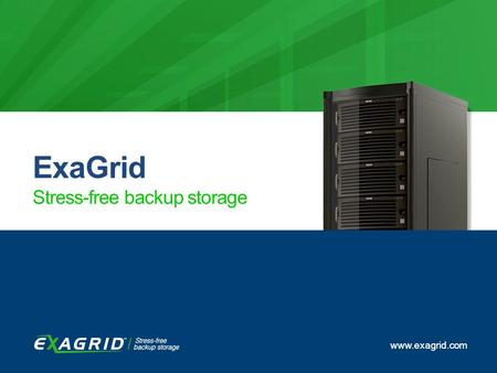 TechTarget Backup School exagrid.com | 1 Backup School www.exagrid.com ExaGrid Stress-free backup storage www.exagrid.com.