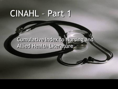 CINAHL – Part 1 Cumulative Index to Nursing and Allied Health Literature.