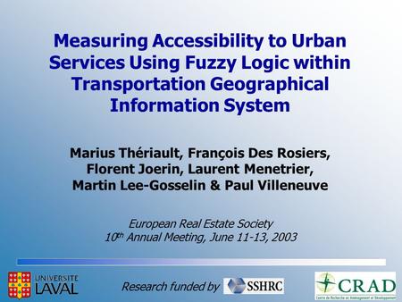 Measuring Accessibility to Urban Services Using Fuzzy Logic within Transportation Geographical Information System Marius Thériault, François Des Rosiers,