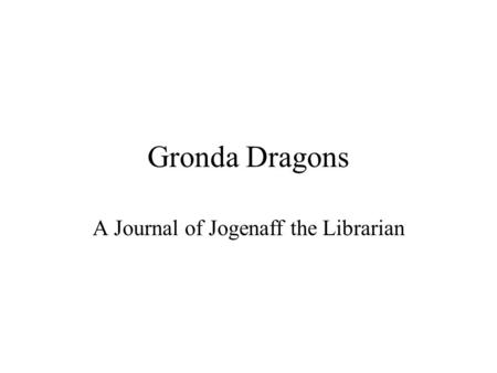 Gronda Dragons A Journal of Jogenaff the Librarian.