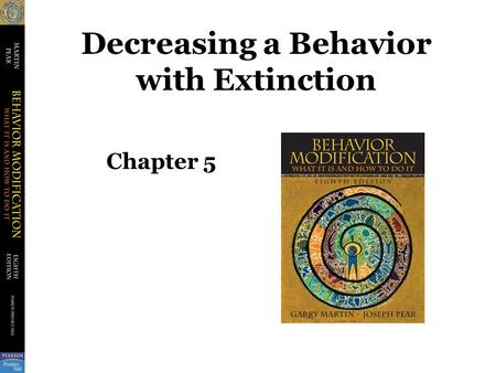 Decreasing a Behavior with Extinction Chapter 5. Extinction When a response (previously reinforced) not followed by reinforcement, person is less likely.