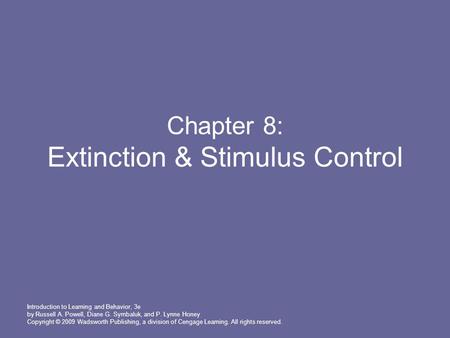 Introduction to Learning and Behavior, 3e by Russell A. Powell, Diane G. Symbaluk, and P. Lynne Honey Copyright © 2009 Wadsworth Publishing, a division.