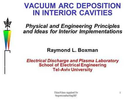 Thin Films Applied To Superconducting RF 1 VACUUM ARC DEPOSITION IN INTERIOR CAVITIES Physical and Engineering Principles and Ideas for Interior Implementations.