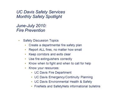 UC Davis Safety Services Monthly Safety Spotlight June-July 2010: Fire Prevention Safety Discussion Topics Create a departmental fire safety plan Report.