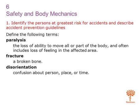 1. Identify the persons at greatest risk for accidents and describe accident prevention guidelines Define the following terms: paralysis the loss of ability.