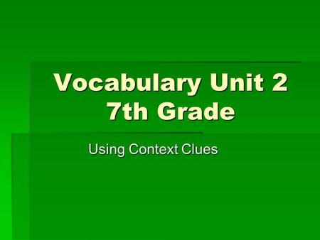 Vocabulary Unit 2 7th Grade Using Context Clues. #1 Extinguish  To put out or stop, as in a fire.