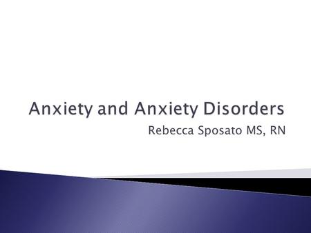 Rebecca Sposato MS, RN.  A collection unpleasant emotions stemming from a real or perceived threat/stressor ◦ Often instinctual, necessary for survival.