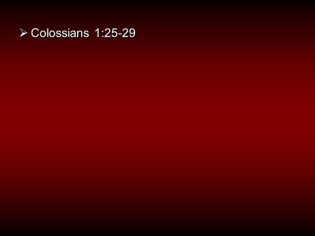  Colossians 1:25-29. Completion Project I. God Began a Work  Philippians 1:6 ●God began the good work within you ●He will continue his work until finished.