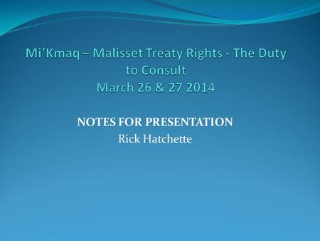 NOTES FOR PRESENTATION Rick Hatchette