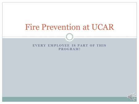 EVERY EMPLOYEE IS PART OF THIS PROGRAM! Fire Prevention at UCAR.