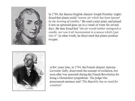 In 1780, the famous English chemist Joseph Priestley (right) found that plants could restore air which has been injured by the burning of candles. He.