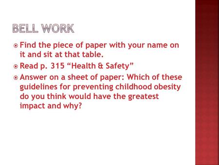  Find the piece of paper with your name on it and sit at that table.  Read p. 315 “Health & Safety”  Answer on a sheet of paper: Which of these guidelines.