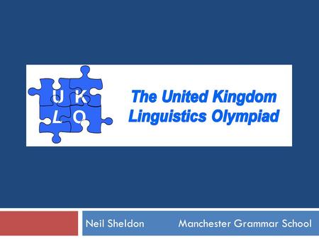 Neil Sheldon Manchester Grammar School. Apologia  I am not a linguist (in either sense of the word)  But I do love languages and linguistics  My academic.