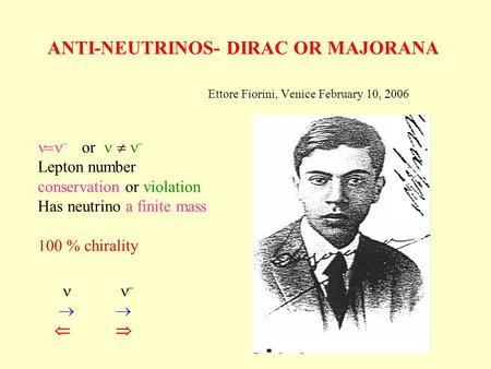 ANTI-NEUTRINOS- DIRAC OR MAJORANA