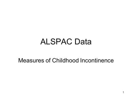 1 ALSPAC Data Measures of Childhood Incontinence.