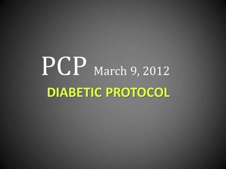 PCP March 9, 2012 You are dispatched Code 3 for a Diabetic, at 0730….You arrive at a Gold River townhouse and are led by the parents to the upstairs.