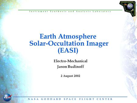 N A S A G O D D A R D S P A C E F L I G H T C E N T E R I n s t r u m e n t S y n t h e s i s a n d A n a l y s i s L a b o r a t o r y Earth Atmosphere.