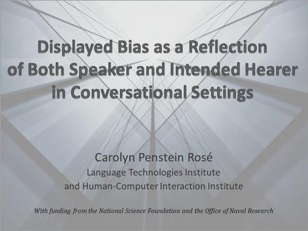 Carolyn Penstein Rosé Language Technologies Institute and Human-Computer Interaction Institute With funding from the National Science Foundation and the.