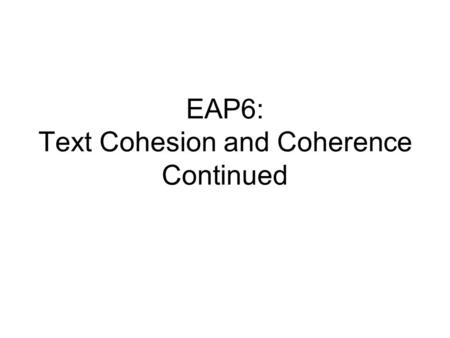 EAP6: Text Cohesion and Coherence Continued. One difference among the world’s seas and oceans is that the salinity varies in different climate zones.