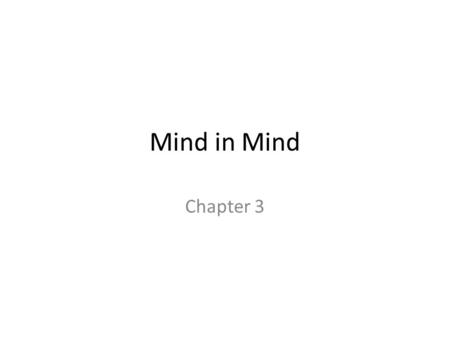 Mind in Mind Chapter 3. We seek structure Don’t bury information.