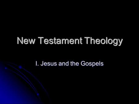 New Testament Theology I. Jesus and the Gospels. A. The Kingdom of God 1. What the Kingdom is not. 1. What the Kingdom is not. 2. An overview of the Kingdom.