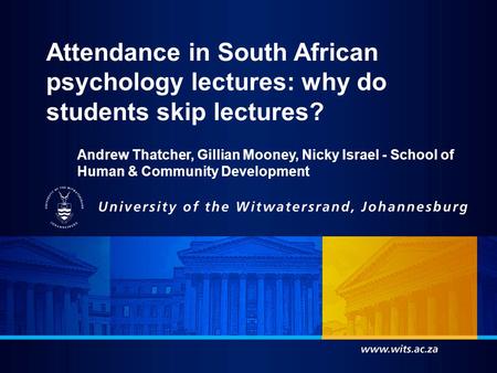 Andrew Thatcher, Gillian Mooney, Nicky Israel - School of Human & Community Development Attendance in South African psychology lectures: why do students.