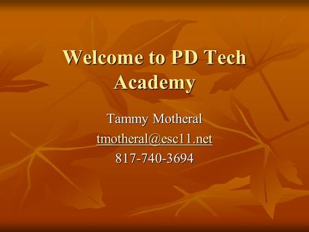 Welcome to PD Tech Academy Tammy Motheral 817-740-3694.