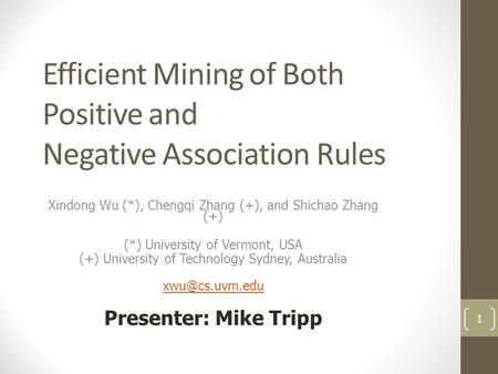 Efficient Mining of Both Positive and Negative Association Rules Xindong Wu (*), Chengqi Zhang (+), and Shichao Zhang (+) (*) University of Vermont, USA.