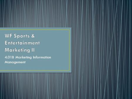 4.01B Marketing Information Management. A system that analyzes and assesses marketing information, gathered continuously from sources inside and outside.