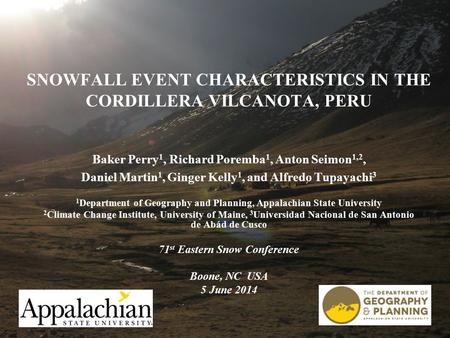 Baker Perry 1, Richard Poremba 1, Anton Seimon 1,2, Daniel Martin 1, Ginger Kelly 1, and Alfredo Tupayachi 3 1 Department of Geography and Planning, Appalachian.