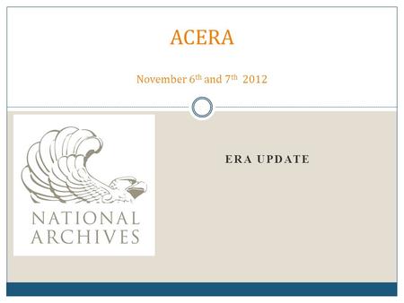 ERA UPDATE ACERA November 6 th and 7 th 2012. Items 2  Status  Operations and Maintenance  Corrective and Adaptive  Data at Rest  Q&A November 2012.