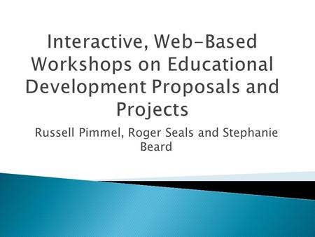 Russell Pimmel, Roger Seals and Stephanie Beard.  Spring 2010, NSF/DUE Engineering PDs initiate IWBW Series; Spring 2011-CS PDs join  Overall goals.