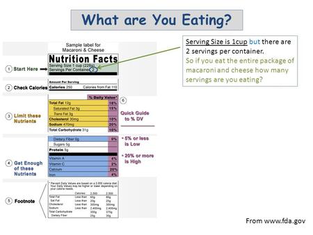 From www.fda.gov Serving Size is 1cup but there are 2 servings per container. So if you eat the entire package of macaroni and cheese how many servings.