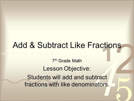 Add & Subtract Like Fractions